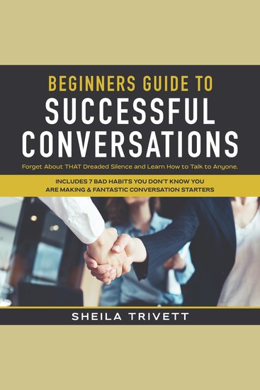 Beginners Guide to Successful Conversations - Forget About THAT Dreaded Silence and Learn How to Talk to Anyone Includes 7 Bad Habits You Don't Know You are Making & Fantastic Conversation Starters - cover