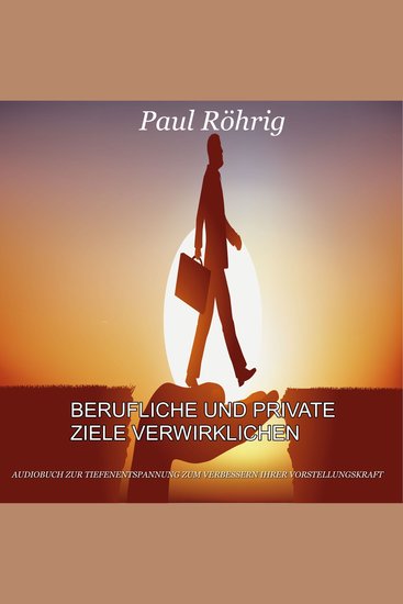 Berufliche und private Ziele verwirklichen - Audiobuch zur Tiefenentspannung zum verbessern ihrer Vorstellungskraft - cover