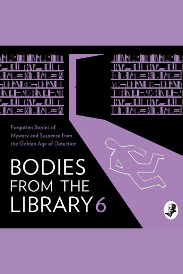 Bodies from the Library 6: Forgotten Stories of Mystery and Suspense by the Masters of the Golden Age of Detection - cover