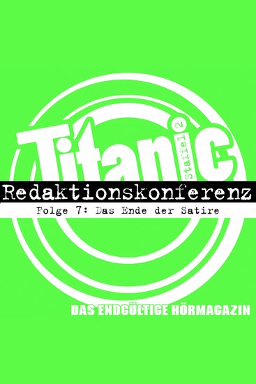 TITANIC - Das endgültige Hörmagazin Staffel 2 Folge 7: Das Ende der Satire - cover