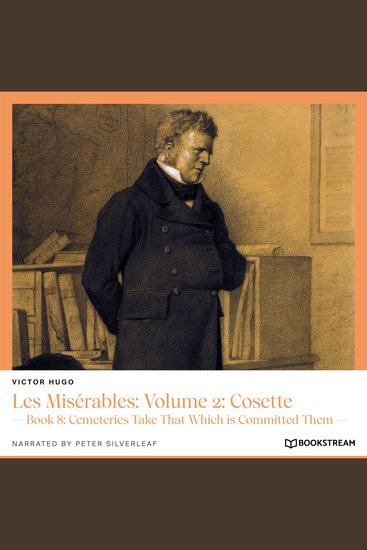 Les Misérables: Volume 2: Cosette - Book 8: Cemeteries Take That Which is Committed Them (Unabridged) - cover