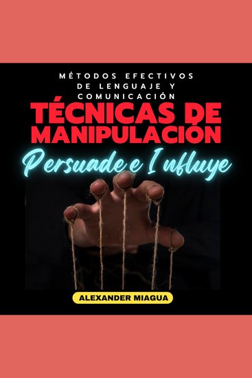 Técnicas de manipulación: Persuade e Influye - Métodos efectivos de lenguaje y comunicación - cover