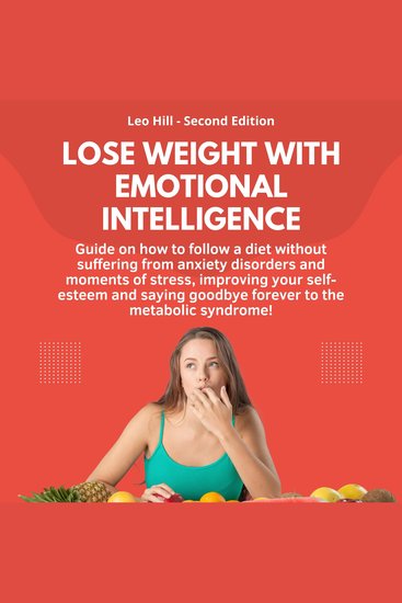 Lose weight with emotional intelligence - Guide on how to follow a diet without suffering from anxiety disorders and moments of stress improving your self-esteem and saying goodbye forever to the metabolic syndrome! - cover