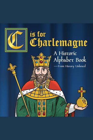 C is for Charlemagne - A Historic Alphabet - cover