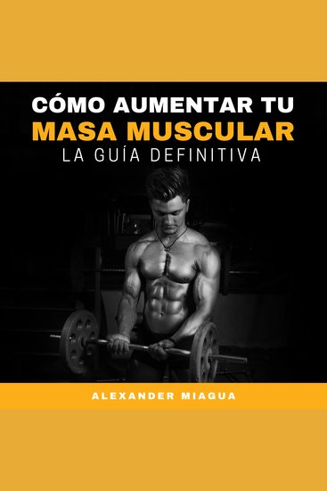 Cómo aumentar tu masa muscular - La guía definitiva - cover