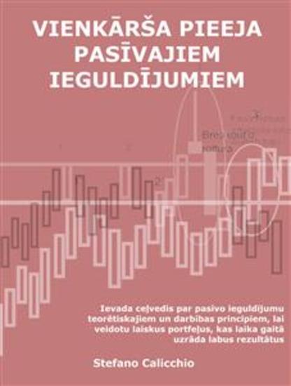 Vienkārša pieeja pasīvai investēšanai - Ievada ceļvedis par pasīvo ieguldījumu teorētiskajiem un darbības principiem lai veidotu laiskus portfeļus kas laika gaitā uzrāda labus rezultātus - cover