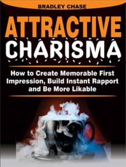 Attractive Charisma - How to Create Memorable First Impression Build Instant Rapport and Be More Likable - cover