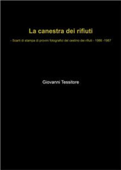 La canestra dei rifiuti - Scarti di stampa di provini fotografici del cestino dei rifiuti - 1986-1987 - cover