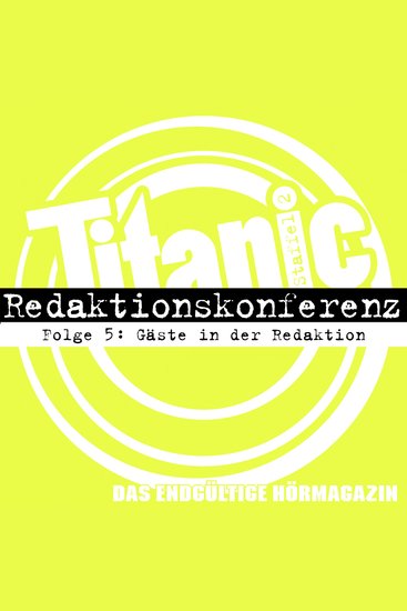 TITANIC - Das endgültige Hörmagazin Staffel 2 Folge 5: Gäste in der Redaktion - cover