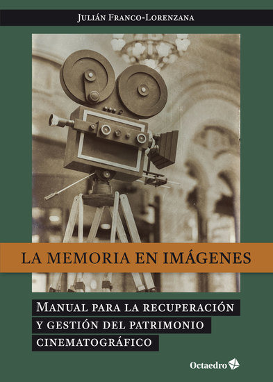 La memoria en imágenes - Manual para la recuperación y gestión dle patrimonio cinematográfico - cover
