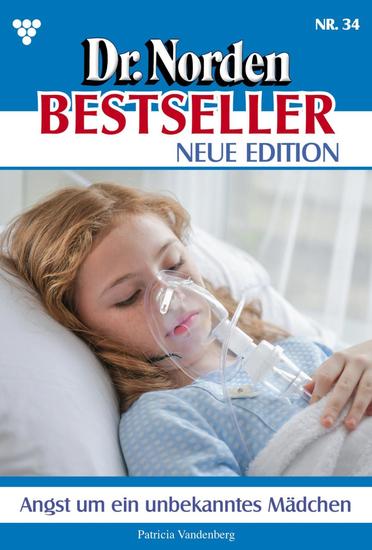 Angst um ein unbekanntes Mädchen - Dr Norden Bestseller – Neue Edition 34 – Arztroman - cover