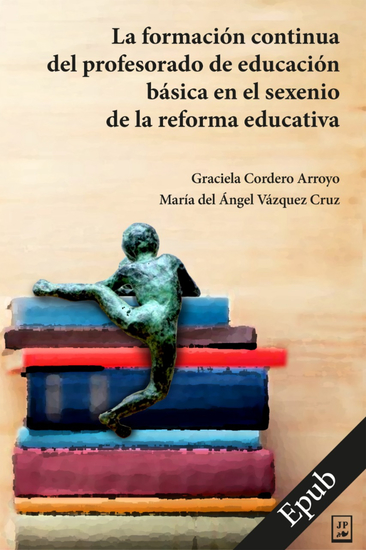 La formación continua del profesorado de educación básica en el sexenio de la reforma educativa - cover