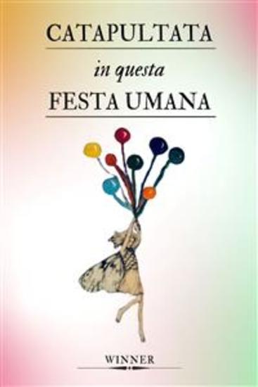 Catapultata in questa festa umana - Esperienze extrasensoriali di uno spirito guerriero insofferente a questa dimensione terrena - cover