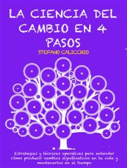 LA CIENCIA DEL CAMBIO EN 4 PASOS: Estrategias y técnicas operativas para entender cómo producir cambios significativos en tu vida y mantenerlos en el tiempo - cover