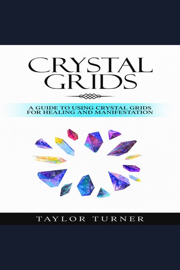 Crystal Grids - A Guide to Using Crystal Grids for Healing and Manifestation - cover