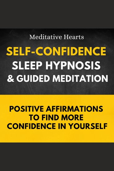 Self-Confidence Sleep Hypnosis & Guided Meditation - Positive Affirmations to Find More Confidence in Yourself - cover
