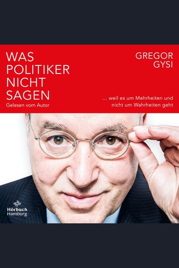 Was Politiker nicht sagen - weil es um Mehrheiten und nicht um Wahrheiten geht - cover