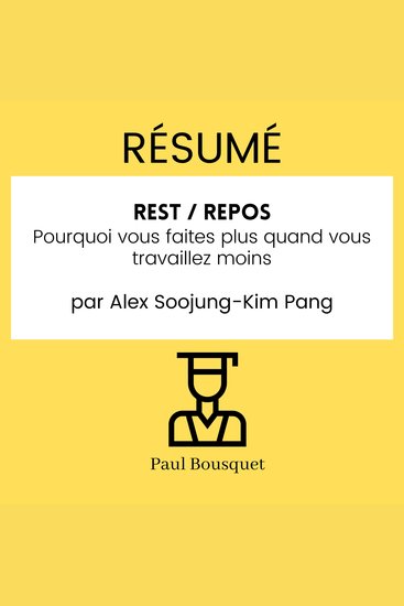RÉSUMÉ - Rest Repos : Pourquoi vous faites plus quand vous travaillez moins par Alex Soojung-Kim Pang - cover