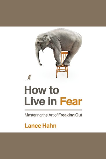 How to Live in Fear - Mastering the Art of Freaking Out - cover