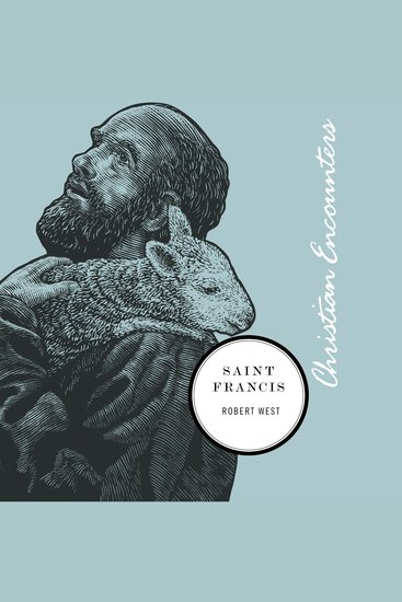 Saint Francis - A Biography of a Man from Assisi Who Embraced Simplicity Poverty and Devotion to God - cover