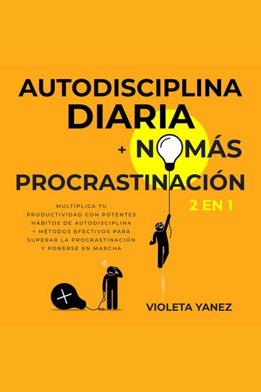 Autodisciplina diaria + No más procrastinación 2 en 1 - Multiplica tu productividad con potentes hábitos de autodisciplina + Métodos efectivos para superar la procrastinación y ponerse en marcha - cover