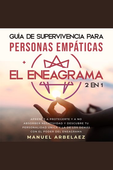 Guía de supervivencia para personas empáticas + El Eneagrama 2 en 1 - Aprende a protegerte y a no absorber negatividad y descubre tu personalidad única y la de los demás con el poder del eneagrama - cover