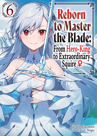 Reborn to Master the Blade: From Hero-King to Extraordinary Squire ♀ Volume 6 - cover