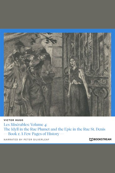 Les Misérables: Volume 4: The Idyll in the Rue Plumet and the Epic in the Rue St Denis - Book 1: A Few Pages of History (Unabridged) - cover
