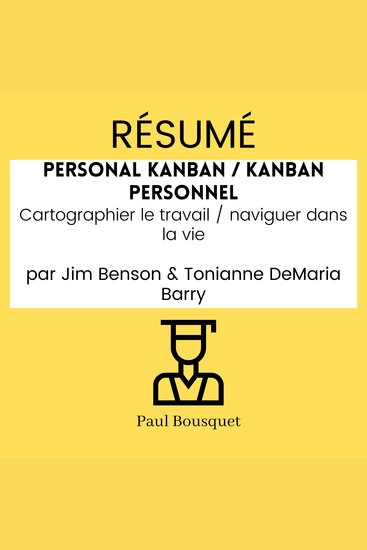 RÉSUMÉ - Personal Kanban Kanban Personnel : Cartographier le travail naviguer dans la vie Par Jim Benson & Tonianne DeMaria Barry - cover