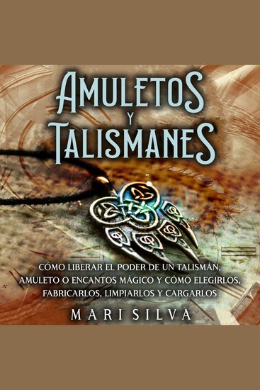 Amuletos y Talismanes: Cómo liberar el poder de un talismán amuleto o encantos mágico y cómo elegirlos fabricarlos limpiarlos y cargarlos - cover