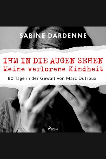 Ihm in die Augen sehen Meine verlorene Kindheit 80 Tage in der Gewalt von Marc Dutroux - cover