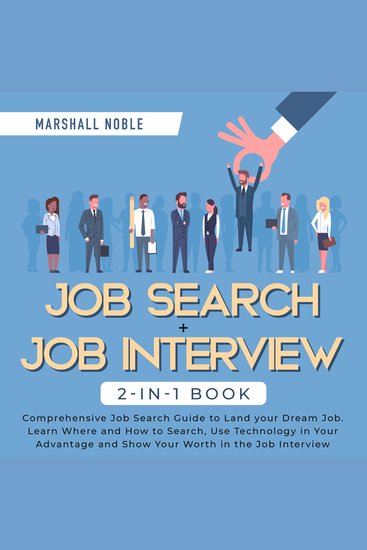 Job Search + Job Interview 2-in-1 Book - Comprehensive Job Search Guide to Land your Dream Job Learn Where and How to Search Use Technology in Your Advantage and Show Your Worth in the Job Interview - cover