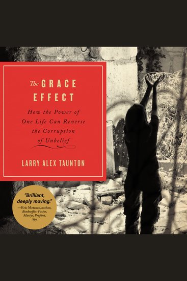 The Grace Effect - How the Power of One Life Can Reverse the Corruption of Unbelief - cover