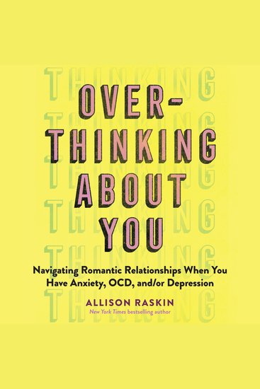 Overthinking About You - Navigating Romantic Relationships When You Have Anxiety OCD and or Depression - cover