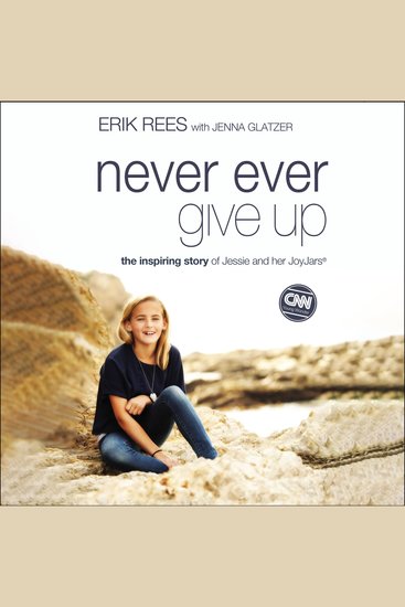 Never Ever Give Up - The Inspiring Story of Jessie and Her JoyJars - cover