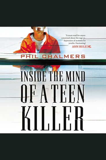 Inside the Mind of a Teen Killer - Reasons Warning Signs and a Prevention Game Plan for Parents and Educators - cover