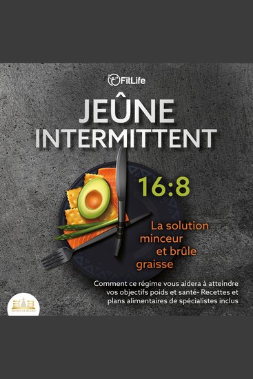 JEÛNE INTERMITTENT: La solution minceur et brûle graisse - Comment ce régime vous aidera à atteindre vos objectifs poids et santé- Recettes et plans alimentaires de spécialistes inclus - cover