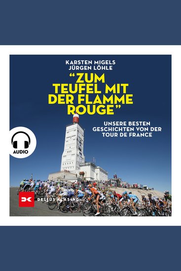 "Zum Teufel mit der flamme rouge" - Unsere besten Geschichten von der Tour de France - cover