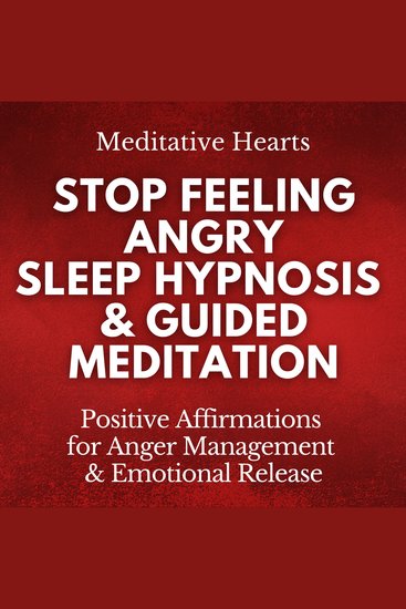 Stop Feeling Angry: Sleep Hypnosis & Guided Meditation - Positive Affirmations for Anger Management & Emotional Release - cover