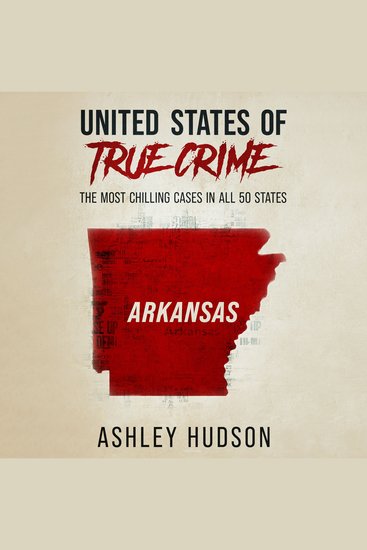 United States of True Crime: Arkansas - The Most Chilling Cases in All 50 States - cover