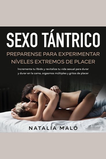 Sexo tántrico: Preparense para experimentar níveles extremos de placer - Incrementa tu líbido y revitaliza tu vida sexual para durar y durar en la cama orgasmos múltiples y gritos de placer - cover