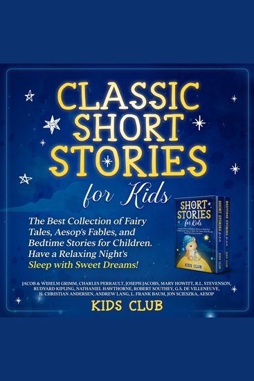 Classic Short Stories for Kids: The Best Collection of Fairy Tales Aesop's Fables and Bedtime Stories for Children Have a Relaxing Night's Sleep with Sweet Dreams! - cover