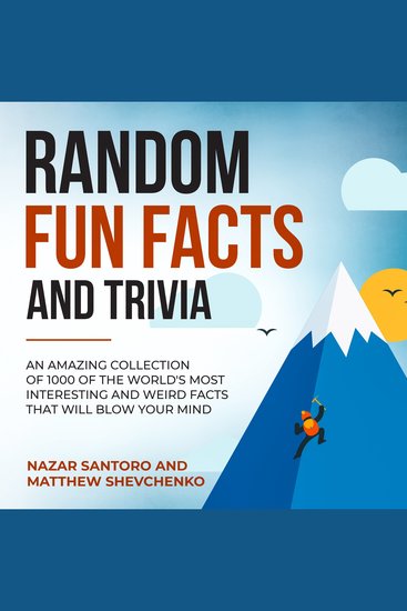 Random Fun Facts and Trivia: An Amazing Collection of 1000 of the World's Most Interesting and Weird Facts That Will Blow Your Mind - cover