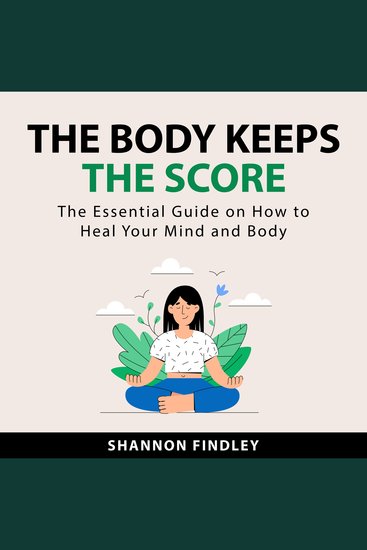 The Body Keeps the Score - The Essential Guide on How to Heal Your Mind and Body - cover