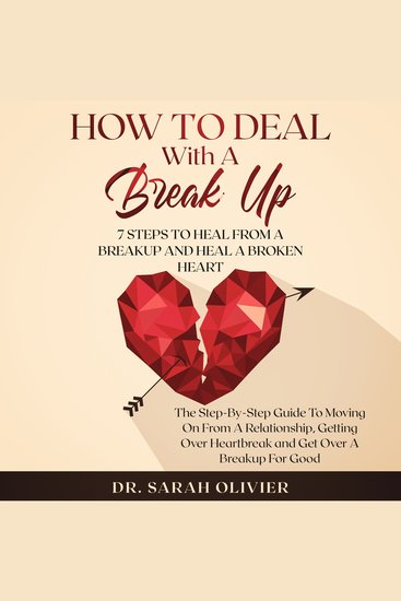 How To Deal With A Break Up: 7 Steps To Heal From A Breakup And Heal A Broken Heart - cover