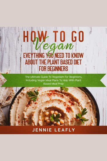 How To Go Vegan: Eveything You Need To Know About The Plant Based Diet for Beginners - cover