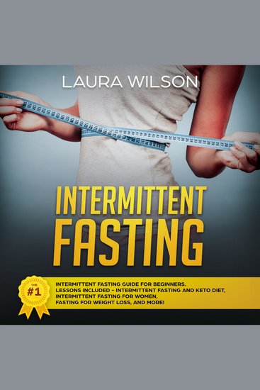 Intermittent Fasting: The #1 Intermittent Fasting Guide For Beginners Lessons Included - Intermittent Fasting And Keto Diet Intermittent Fasting For Women Fasting For Weight Loss And More! - cover