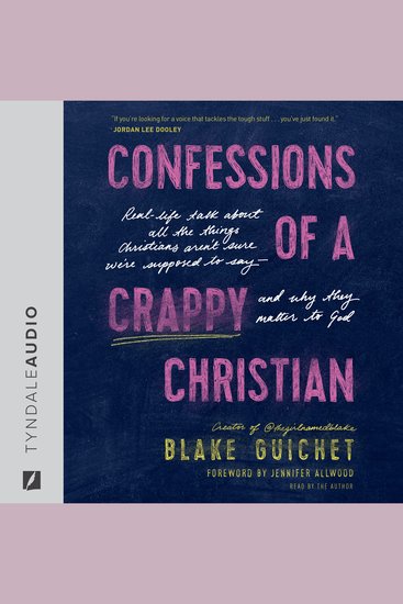 Confessions of a Crappy Christian - Real-Life Talk about All the Things Christians Aren’t Sure We’re Supposed to Say--and Why They Matter to God - cover