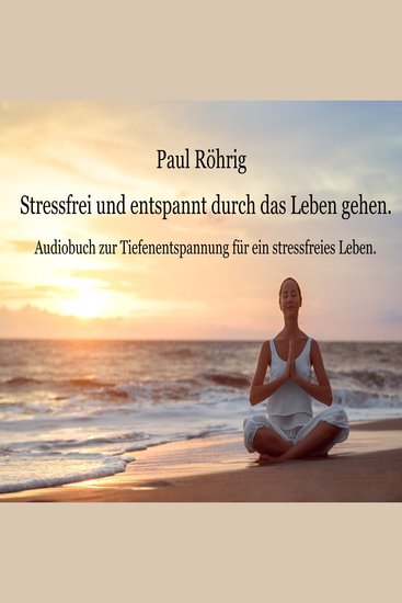Stressfrei und entspannt durch das Leben gehen - Audiobuch zur Tiefenentspannung für ein stressfreies Leben - cover