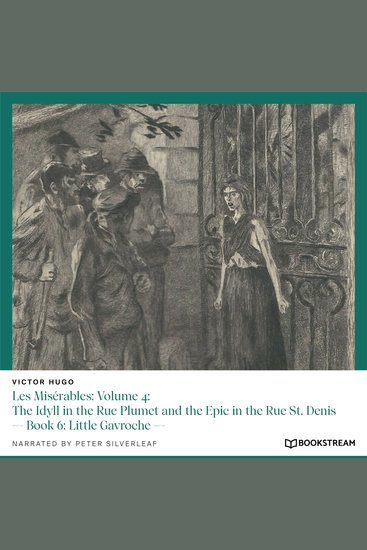 Les Misérables: Volume 4: The Idyll in the Rue Plumet and the Epic in the Rue St Denis - Book 6: Little Gavroche (Unabridged) - cover